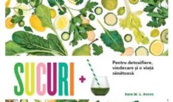 Pret Carte Sucuri pentru detoxifiere, vindecare si o viata sanatoasa – Kara M.L. Rosen