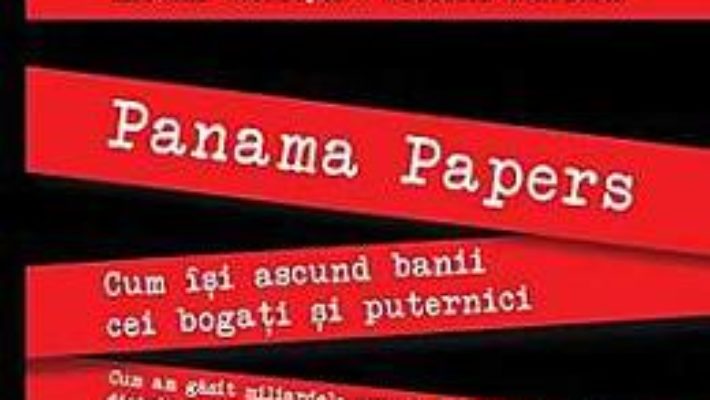 Pret Carte Panama Papers. Cum isi ascund banii cei bogati si puternici – Bastian Obermayer, Frederik Obermaier