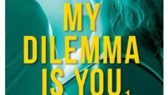 Pret Carte My Dilemma is You – Cristina Chiperi