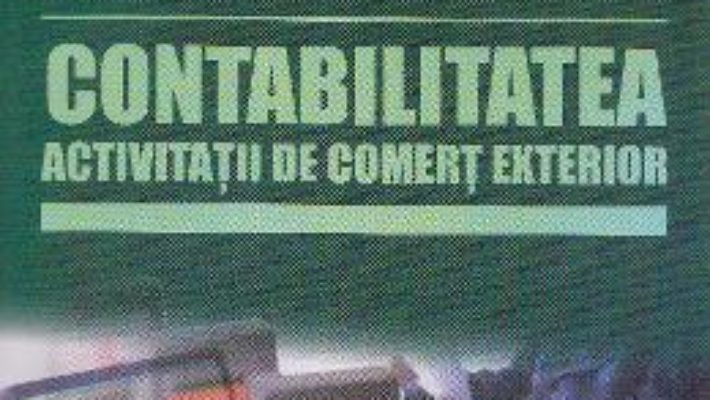 Pret Carte Contabilitatea activitatii de comert exterior – Marius Dumitru Paraschivescu, Lucian Patrascu