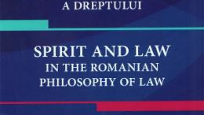 Pret Carte Spirit si drept in filosofia romaneasca a dreptului – Grigore Stolojescu