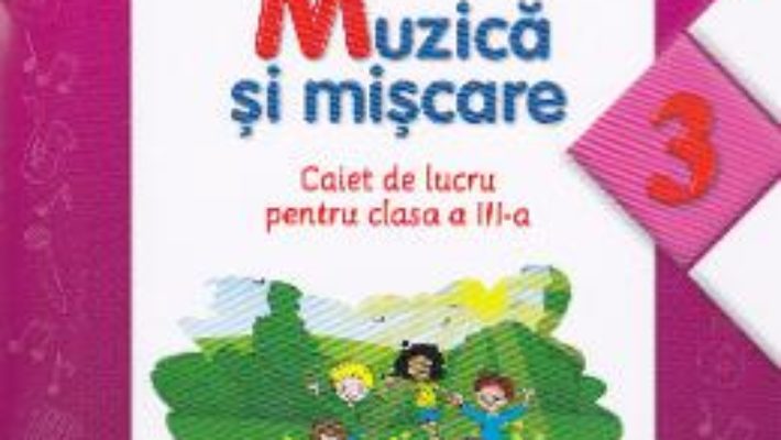 Pret Carte Muzica si miscare cls 3 caiet – Florentina Chifu, Petre Stefanescu