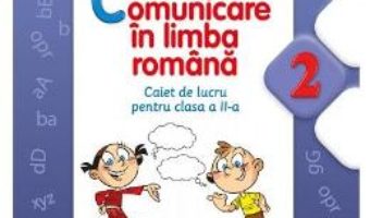 Pret Carte Comunicare in limba romana cls 2 caiet – Marilena Calin, Elvira Toma