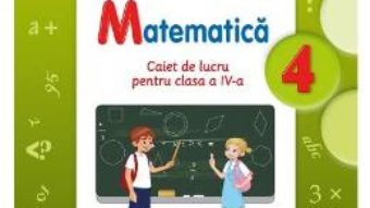 Pret Carte Matematica cls 4 caiet – Viorica Boarcas, Ecaterina Bonciu