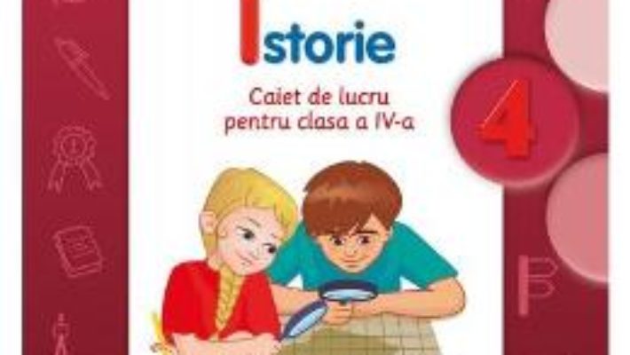 Pret Carte Istorie cls 4 caiet – Mirela Minea, Nicoleta Elena Mircea