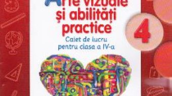 Pret Carte Arte vizuale si abilitati practice cls 4 caiet – Cristina Rizea, Daniela Stoicescu