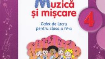 Pret Carte Muzica si miscare cls 4 caiet – Florentina Chifu, Petre Stefanescu