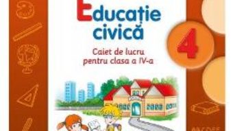 Pret Carte Educatie civica cls 4 caiet – Gabriela Barbulescu, Daniela Besliu