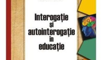 Pret Carte Interogatie si autointerogatie in educatie – Gabriel Albu