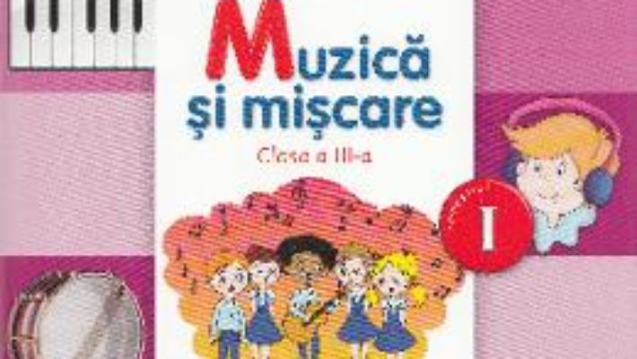 Pret Carte Muzica si miscare – Clasa a 3-a. Sem. 1 – Manual + CD – Florentina Chifu, Petre Stefanescu