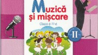 Pret Carte Muzica si miscare – Clasa a 3-a. Sem. 2 – Manual + CD – Florentina Chifu, Petre Stefanescu