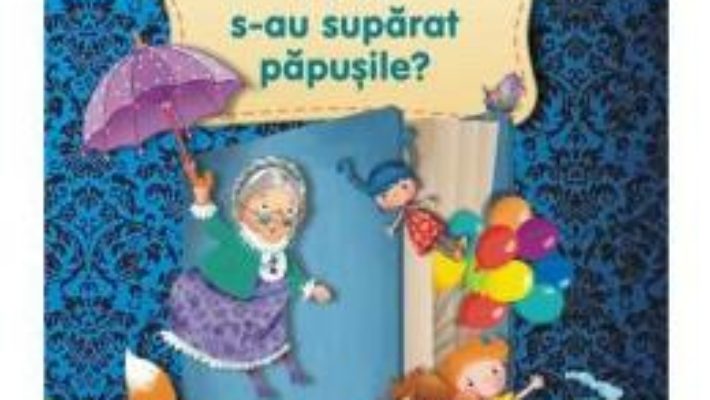 Pret Carte De ce s-au suparat papusile? – Elena Bolanu