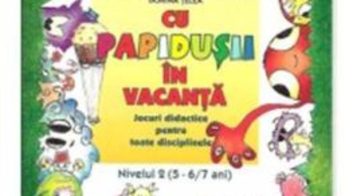 Pret Carte Cu Papidusii in vacanta nivelul 2. 5-6, 7 ani – Livia Andreescu