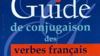 Cartea Guide de conjugaison des verbes francais – Jana Grosu Bejenaru (download, pret, reducere)