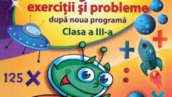 Cartea Matematica cls 3 Culegere de exercitii si probleme dupa noua programa – Aurelia Arghirescu (download, pret, reducere)