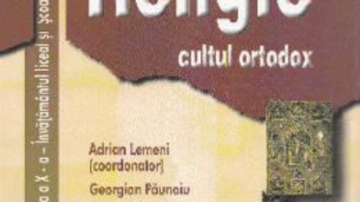 Cartea Religie. Cultul Ortodox – Clasa 10 – Manual – Adrian Lemeni, Georgian Paunoiu, Silviu Tudose (download, pret, reducere)