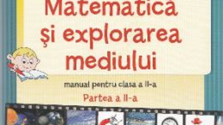 Pret Carte Matematica si explorarea mediului – Clasa a 2-a. Partea 2 – Manual – Stefan Pacearca, Mariana Mogos