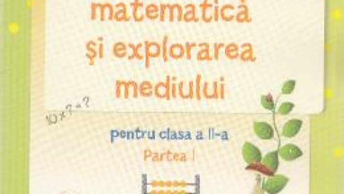 Pret Carte Caiet de matematica si explorarea mediului – Clasa a 2-a. Partea 1 – Stefan Pacearca, Mariana Mogos