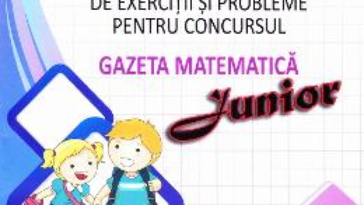 Pret Carte Culegere de exercitii si probleme pentru Concursul Gazeta Matematica Junior (cls. 2)