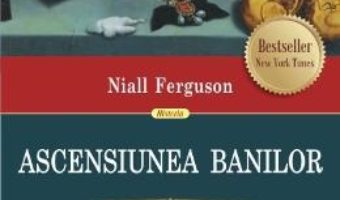 Pret Carte Ascensiunea banilor. O istorie financiara a lumii – Niall Ferguson