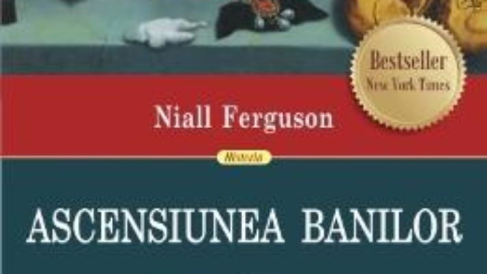 Pret Carte Ascensiunea banilor. O istorie financiara a lumii – Niall Ferguson