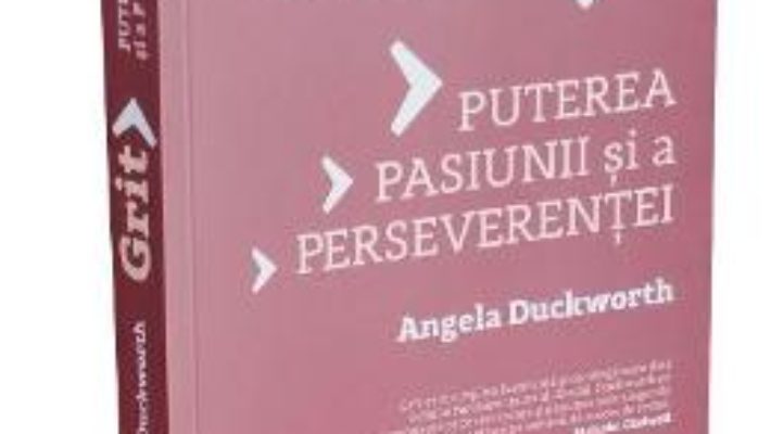 Pret Carte Grit. Puterea pasiunii si a perseverentei – Angela Duckworth