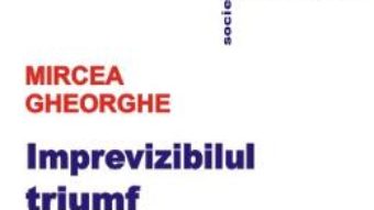 Pret Carte Imprevizibilul triumf – Mircea Gheorghe