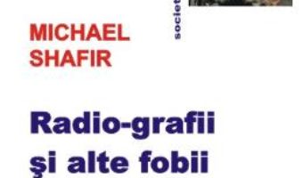 Pret Carte Radio-grafii si alte fobii – Michael Shafir