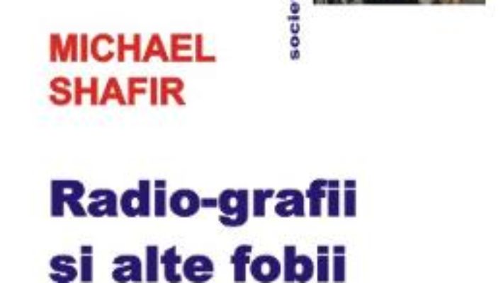 Pret Carte Radio-grafii si alte fobii – Michael Shafir