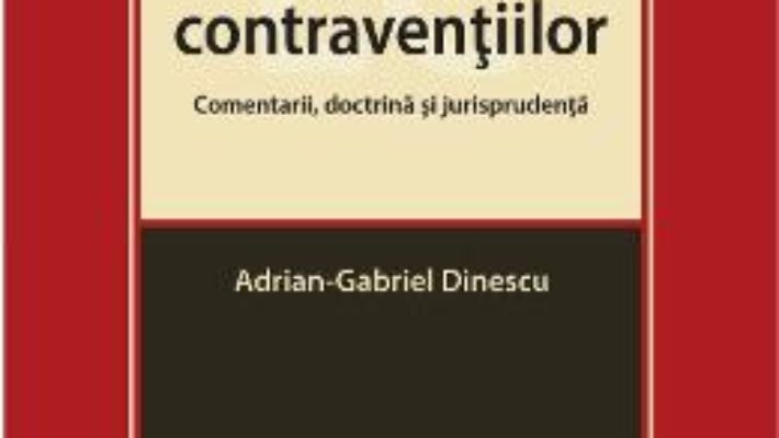 Pret Carte Legislatia contraventiilor. Comentarii, doctrina si jurisprudenta – Adrian-Gabriel Dinescu