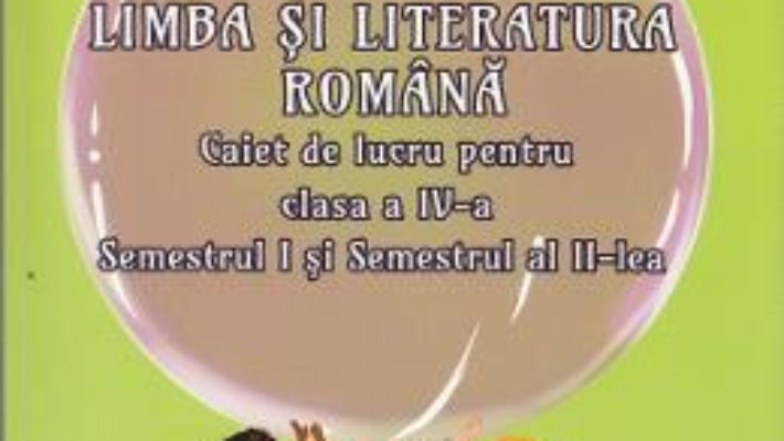 Pret Carte Romana – Clasa a 4-a. Sem.1 si Sem.2 – Caiet de lucru – Adina Grigore