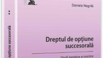 Pret Carte Dreptul de optiune succesorala vol.2. Studii teoretice si practice – Daniela Negrila