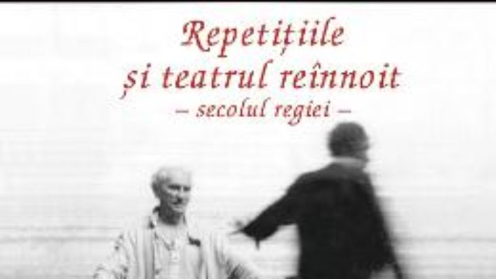 Pret Carte Repetitiile si teatrul reinnoit – George Banu