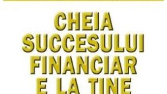 Pret Carte Cheia succesului financiar e la tine – Brian Tracy