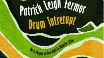 Pret Carte Drum intrerupt – Patrick Leigh Fermor