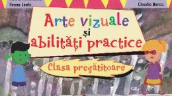 Pret Carte Arte vizuale si abilitati practice Clasa pregatitoare – Mirela Mihailescu