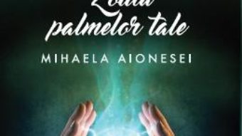 Pret Carte Zodia palmelor tale – Mihaela Aionesei