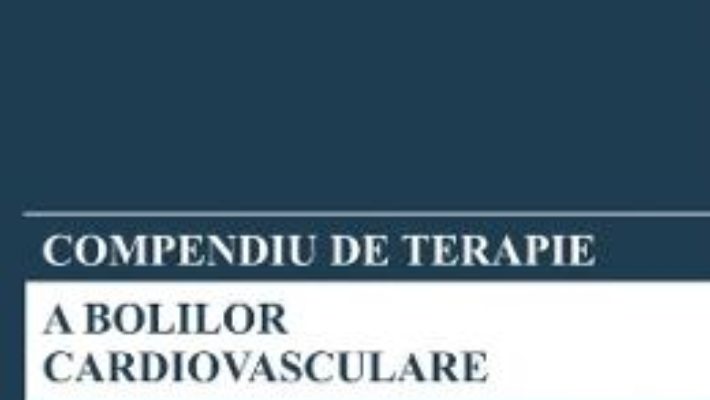 Cartea Compendiu de terapie a bolilor cardiovasculare – Sub redactia Carmen Ginghina (download, pret, reducere)