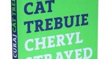 Pret Carte Curaj cat trebuie – Cheryl Strayed