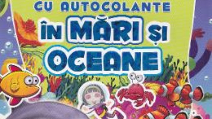 Pret Carte In mari si oceane – Carte de activitati cu autocolante