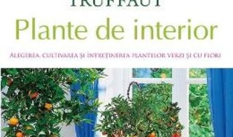 Pret Carte Enciclopedia Truffaut: Plante de interior – Patrick Mioulane