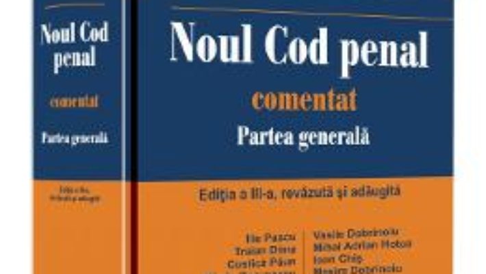 Cartea Noul Cod penal comentat. Partea generala Ed.3 – Vasile Dobrinoiu (download, pret, reducere)