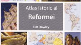 Pret Carte Atlas istoric al Reformei – Tim Dowley