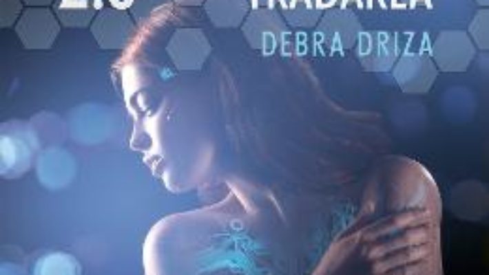 Pret Carte Mila 2.0. Tradarea – Debra Driza