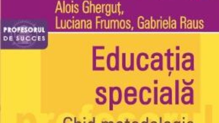 Pret Carte Educatia speciala. Ghid metodologic – Alois Ghergut, Luciana Frumos, Gabriela Raus