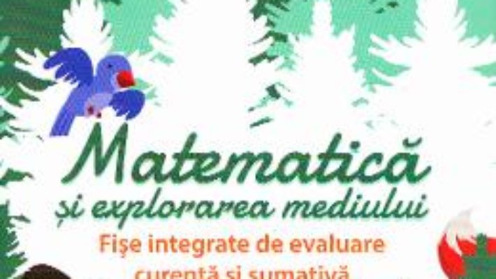 Cartea Matematica si explorarea mediului – Clasa 1. Partea I – Fise integrate de evaluare – Tudora Pitila, Cleopatra Mihailescu (download, pret, reducere)