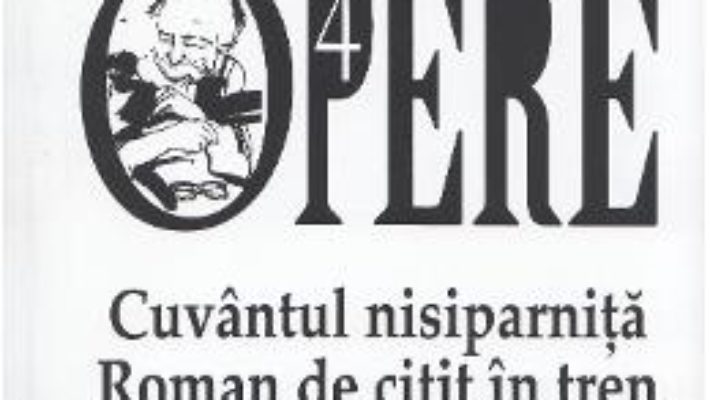 Pret Carte Opere 4: Cuvantul nisiparnita. Roman de citit in tren. Porumbelul zboara – Dumitru Tepeneag