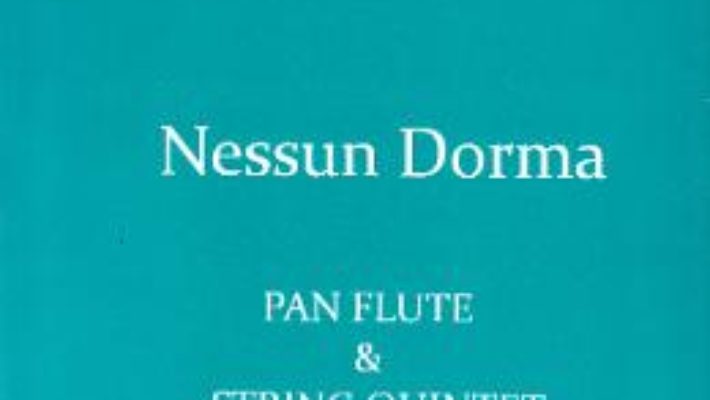 Pret Carte Nessun Dorma. Pentru Nai si Cvintet de coarde – Giacomo Puccini