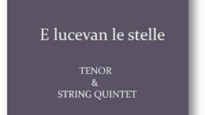 Pret Carte E lucevan le stelle. Pentru Tenor si Cvintet de coarde – Giacomo Puccini