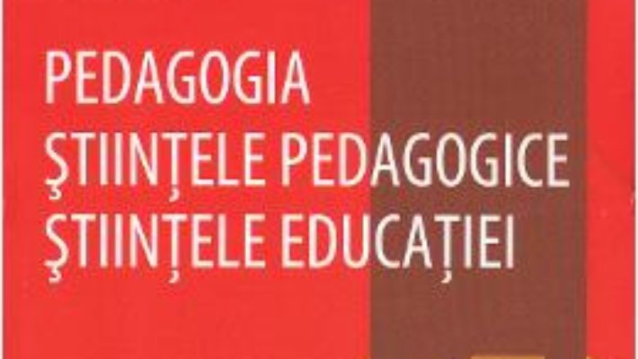 Pret Carte Pedagogia. Stiintele pedagogice. Stiintele educatiei – Sorin Cristea